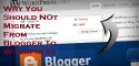 why you should not migrate from blogger to wordpress