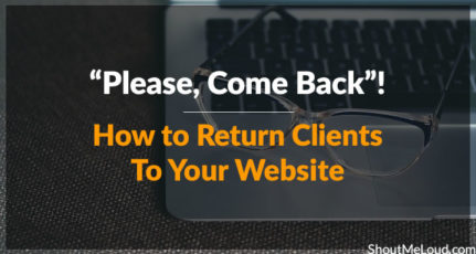 “Please, Come Back”! How to Return Clients To Your Website