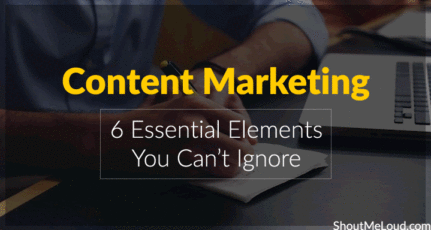 Content Marketing: 6 Essential Elements You Can’t Ignore