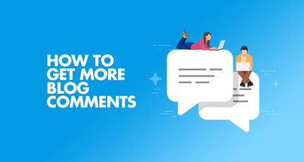 9 Time-tested Techniques to Get More Comments On Every Blog Post – 2024