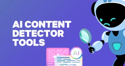 AI Content Detection: Keep Your Work Original with These Top Tools